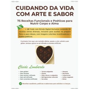 Lombardo, Cleide CUIDANDO DA VIDA COM ARTE E SABOR: 75 Receitas Funcionais e Poéticas para Nutrir Corpo e Alma Lombardo, Cleide CUIDANDO DA VIDA COM ARTE E SABOR: 75 Receitas Funcionais e Poéticas para Nutrir Corpo e Alma
