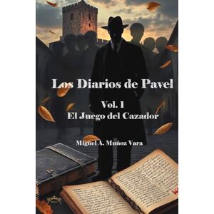 Muñoz Vara, Miguel Angel Los diarios de Pavel. Vol 1. El Juego del Cazador Muñoz Vara, Miguel Angel Los diarios de Pavel. Vol 1. El Juego del Cazador