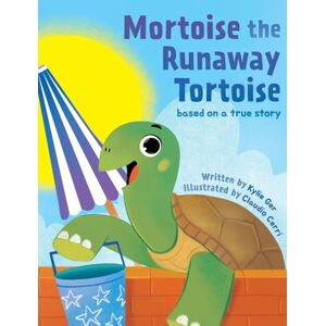Ger, Kylie Mortoise the Runaway Tortoise: Based on a True Story Ger, Kylie Mortoise the Runaway Tortoise: Based on a True Story