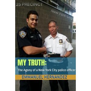 Hernandez, Emmanuel My Truth: The Agony of a New York City police officer (Illustrated Edition) Hernandez, Emmanuel My Truth: The Agony of a New York City police officer (Illustrated Edition)