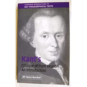 Buroker, Jill Vance Kant's Critique of Pure Reason: An Introduction (Cambridge Introductions to Key Philosophical Texts) Buroker, Jill Vance Kant's Critique of Pure Reason: An Introduction (Cambridge Introductions to Key Philosophical Texts)