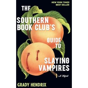 Grady Hendrix The Southern Book Club's Guide to Slaying Vampires Grady Hendrix The Southern Book Club's Guide to Slaying Vampires
