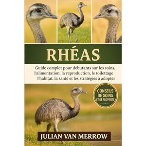 MERROW, JULIAN VAN RHEA'S: Guide complet pour débutants sur les soins, l'alimentation, la reproduction, le toilettage, l'habitat, la santé et les stratégies à adopter. MERROW, JULIAN VAN RHEA'S: Guide complet pour débutants sur les soins, l'alimentation, la reproduction, le toilettage, l'habitat, la santé et les stratégies à adopter.