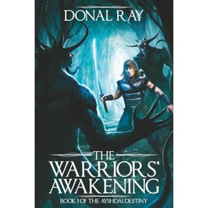 Ray, Donal The Warriors' Awakening: Book 1 of the Ayshdai Destiny Ray, Donal The Warriors' Awakening: Book 1 of the Ayshdai Destiny