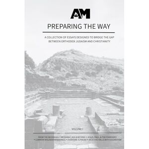 Media, Altarnate Preparing the Way Vol 1: A collection of essays designed to bridge the gap between Orthodox Judaism and Christianity Media, Altarnate Preparing the Way Vol 1: A collection of essays designed to bridge the gap between Orthodox Judaism and Christianity