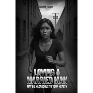 Thomas, Kaylynn Loving A Married Man: May Be Hazardous To Your Health Thomas, Kaylynn Loving A Married Man: May Be Hazardous To Your Health