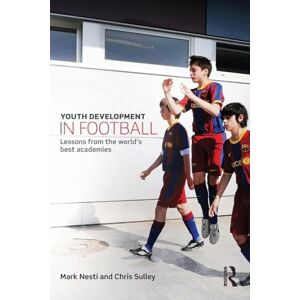 Nesti, Mark Youth Development in Football: Lessons from the world’s best academies Nesti, Mark Youth Development in Football: Lessons from the world’s best academies