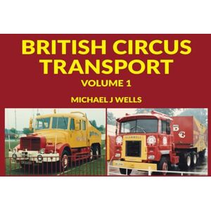 Wells, Michael J British Circus Transport: Volume 1 Wells, Michael J British Circus Transport: Volume 1
