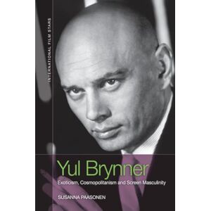 Paasonen, Susanna Yul Brynner: Exoticism, Cosmopolitanism and Screen Masculinity (International Film Stars) Paasonen, Susanna Yul Brynner: Exoticism, Cosmopolitanism and Screen Masculinity (International Film Stars)