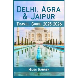 Harren, Miles Delhi, Agra & Jaipur Travel Guide 2025-2026: Explore India’s Golden Triangle on a Budget with Local Tips, Itineraries, and Hidden Gems for Smart Travelers Harren, Miles Delhi, Agra & Jaipur Travel Guide 2025-2026: Explore India’s Golden Triangle on a Budget with Local Tips, Itineraries, and Hidden Gems for Smart Travelers
