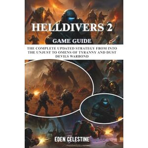 Celestine, Eden HELLDIVERS 2 GAME GUIDE: The Complete Updated Strategy from Into the Unjust to Omens of Tyranny and Dust Devils Warbond Celestine, Eden HELLDIVERS 2 GAME GUIDE: The Complete Updated Strategy from Into the Unjust to Omens of Tyranny and Dust Devils Warbond
