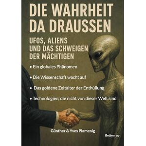 Plamenig, Günther Die Wahrheit da draussen UFOs, Aliens und das Schweigen der Mächtigen: Ein globales Phänomen. Die Wissenschaft wacht auf. Das goldene Zeitalter der ... Technologien, die nicht von dieser Welt sind. Plamenig, Günther Die Wahrheit da draussen UFOs, Aliens und das Schweigen der Mächtigen: Ein globales Phänomen. Die Wissenschaft wacht auf. Das goldene Zeitalter der ... Technologien, die nicht von dieser Welt sind.