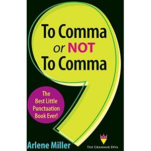 Miller, Arlene To Comma or Not to Comma: The Best Little Punctuation Book Ever! Miller, Arlene To Comma or Not to Comma: The Best Little Punctuation Book Ever!