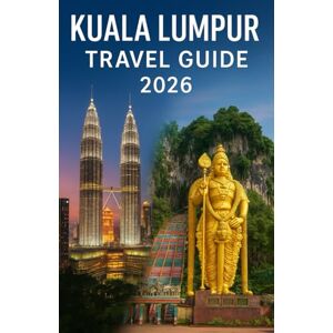 Hicks, Martin KUALA LUMPUR Travel Guide 2026: Your Complete Companion to Malaysia’s Vibrant Capital: Attractions, Culture, Cuisine, and Travel Tips for an Unforgettable Journey Hicks, Martin KUALA LUMPUR Travel Guide 2026: Your Complete Companion to Malaysia’s Vibrant Capital: Attractions, Culture, Cuisine, and Travel Tips for an Unforgettable Journey