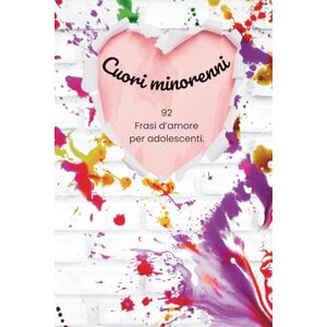 Editoria, GramTik Cuori minorenni: 92 Frasi d'amore per adolescenti Editoria, GramTik Cuori minorenni: 92 Frasi d'amore per adolescenti