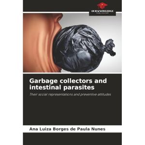 Borges de Paula Nunes, Ana Luiza Garbage collectors and intestinal parasites: Their social representations and preventive attitudes Borges de Paula Nunes, Ana Luiza Garbage collectors and intestinal parasites: Their social representations and preventive attitudes