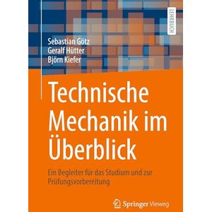 Götz, Sebastian Technische Mechanik im Überblick: Ein Begleiter für das Studium und zur Prüfungsvorbereitung Götz, Sebastian Technische Mechanik im Überblick: Ein Begleiter für das Studium und zur Prüfungsvorbereitung