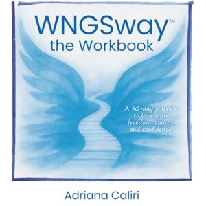 Caliri, Adriana WNGSway the workbook: A 90-day journey to lead with freedom, clarity and confidence Caliri, Adriana WNGSway the workbook: A 90-day journey to lead with freedom, clarity and confidence