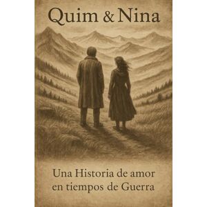 Barranco Rico, Jose Rafael Nieto de Quim y Nina Quim & Nina: Una Historia de Amor en Tiempos de Guerra Barranco Rico, Jose Rafael Nieto de Quim y Nina Quim & Nina: Una Historia de Amor en Tiempos de Guerra