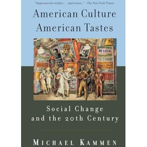 Kammen, Michael American Culture, American Tastes Social Change And The 20th Century Kammen, Michael American Culture, American Tastes Social Change And The 20th Century