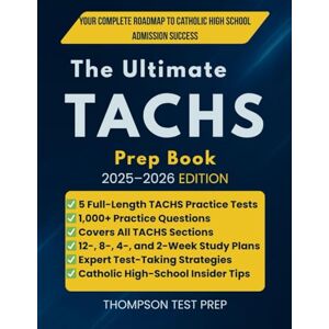 Prep Press, Thompson The Ultimate TACHS Prep Book: Complete Study Guide with 5 Full-Length Practice Tests, 1,000+ Practice Questions, Proven Strategies, and Step-by-Step Lessons for Catholic High School Entrance Success Prep Press, Thompson The Ultimate TACHS Prep Book: Complete Study Guide with 5 Full-Length Practice Tests, 1,000+ Practice Questions, Proven Strategies, and Step-by-Step Lessons for Catholic High School Entrance Success