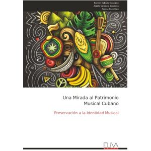Collado González, Ramón Una Mirada al Patrimonio Musical Cubano: Preservación a la Identidad Musical Collado González, Ramón Una Mirada al Patrimonio Musical Cubano: Preservación a la Identidad Musical