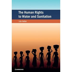 Heller The Human Rights to Water and Sanitation (Cambridge Studies on Environment, Energy and Natural Resources Governance) Heller The Human Rights to Water and Sanitation (Cambridge Studies on Environment, Energy and Natural Resources Governance)