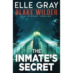 Gray, Elle The Inmate's Secret: 21 (Blake Wilder FBI Mystery Thriller) Gray, Elle The Inmate's Secret: 21 (Blake Wilder FBI Mystery Thriller)