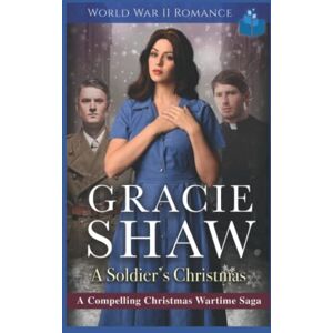 Shaw, Gracie A Soldier's Christmas: World War II Romance Shaw, Gracie A Soldier's Christmas: World War II Romance