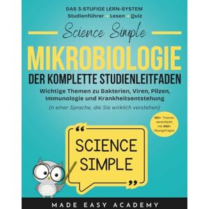 Academy, Made Easy Science Simple: Mikrobiologie – Der Komplette Studienleitfaden: Wichtige Themen zu Bakterien, Viren, Pilzen, Immunologie und Krankheitsentstehung: 1000+ Übungsfragen Academy, Made Easy Science Simple: Mikrobiologie – Der Komplette Studienleitfaden: Wichtige Themen zu Bakterien, Viren, Pilzen, Immunologie und Krankheitsentstehung: 1000+ Übungsfragen