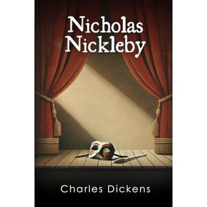 Dickens, Charles Nicholas Nickleby Dickens, Charles Nicholas Nickleby