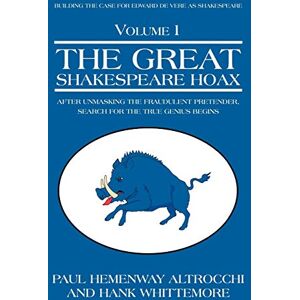 Altrocchi, Paul Hemenway THE GREAT SHAKESPEARE HOAX: After Unmasking the Fraudulent Pretender, Search for the True Genius Begins Altrocchi, Paul Hemenway THE GREAT SHAKESPEARE HOAX: After Unmasking the Fraudulent Pretender, Search for the True Genius Begins