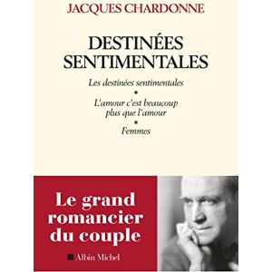 Chardonne, Jacques Destinées sentimentales: Les destinées sentimentales Femmes L'amour c'est plus que l'amour Chardonne, Jacques Destinées sentimentales: Les destinées sentimentales Femmes L'amour c'est plus que l'amour