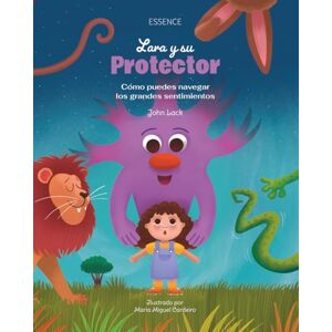Lack, John Lara y su Protector: Cómo puedes navegar los grandes sentimientos (Las aventuras de Lara) Lack, John Lara y su Protector: Cómo puedes navegar los grandes sentimientos (Las aventuras de Lara)