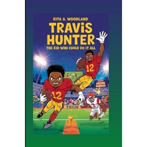 A.Woodland, Rita TRAVIS HUNTER : The Kid Who Could Do It All A.Woodland, Rita TRAVIS HUNTER : The Kid Who Could Do It All