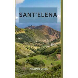 JAMES, WILLIAMS SANT'ELENA GUIDA DI VIAGGIO 2025: UN VIAGGIO NEL CUORE DEL PARADISO NASCOSTO DELL'ATLANTICO MERIDIONALE JAMES, WILLIAMS SANT'ELENA GUIDA DI VIAGGIO 2025: UN VIAGGIO NEL CUORE DEL PARADISO NASCOSTO DELL'ATLANTICO MERIDIONALE