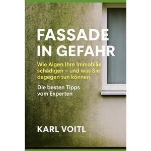 Voitl, Karl Fassade in Gefahr: Wie Algen Ihre Immobilie schädigen und was Sie dagegen tun können. Die besten Tipps vom Experten Voitl, Karl Fassade in Gefahr: Wie Algen Ihre Immobilie schädigen und was Sie dagegen tun können. Die besten Tipps vom Experten