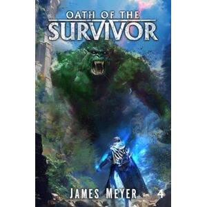 Meyer, James Oath of the Survivor 4: A LitRPG Apocalypse Meyer, James Oath of the Survivor 4: A LitRPG Apocalypse
