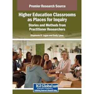 Higher Education Classrooms as Places for Inquiry: Stories and Methods from Practitioner Researchers Higher Education Classrooms as Places for Inquiry: Stories and Methods from Practitioner Researchers