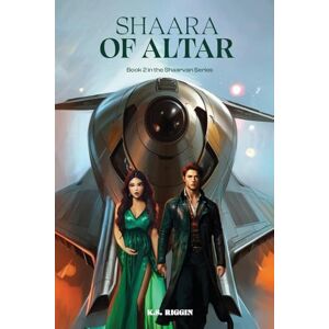 Riggin, K S Shaara of Altar: Book 2 of the Shaarvan Series Riggin, K S Shaara of Altar: Book 2 of the Shaarvan Series