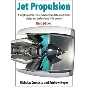 Cumpsty, Nicholas Jet Propulsion: A Simple Guide to the Aerodynamics and Thermodynamic Design and Performance of Jet Engines Cumpsty, Nicholas Jet Propulsion: A Simple Guide to the Aerodynamics and Thermodynamic Design and Performance of Jet Engines