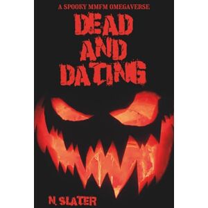 Slater, N. Dead & Dating: A Spooky MMFM Omegaverse (A Spooky Omegaverse) Slater, N. Dead & Dating: A Spooky MMFM Omegaverse (A Spooky Omegaverse)