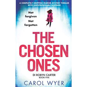 Wyer, Carol The Chosen Ones: A completely gripping murder mystery thriller with unputdownable suspense: Volume 5 (Detective Robyn Carter crime thriller series) Wyer, Carol The Chosen Ones: A completely gripping murder mystery thriller with unputdownable suspense: Volume 5 (Detective Robyn Carter crime thriller series)