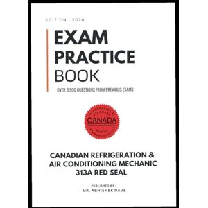 Dave, Abhishek Refrigeration and Air Conditioning Mechanic (Red Seal 313A) Exam Practice Book: 3,900 Questions and Answers for Certification Success Dave, Abhishek Refrigeration and Air Conditioning Mechanic (Red Seal 313A) Exam Practice Book: 3,900 Questions and Answers for Certification Success