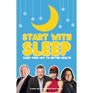 Tolson, Daniel Start With Sleep: Sleep Your Way To Better Health Tolson, Daniel Start With Sleep: Sleep Your Way To Better Health