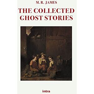 James, M. R. The Collected Ghost Stories James, M. R. The Collected Ghost Stories