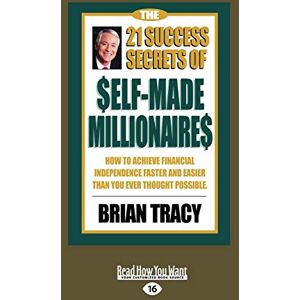 Tracy, Brian The 21 Success Secrets of Self-Made Millionaires: How to Achieve Financial Independence Faster and Easier than You Ever Thought Possible Tracy, Brian The 21 Success Secrets of Self-Made Millionaires: How to Achieve Financial Independence Faster and Easier than You Ever Thought Possible