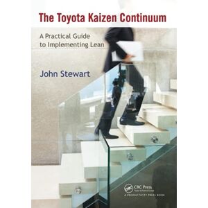 Stewart, John The Toyota Kaizen Continuum: A Practical Guide to Implementing Lean Stewart, John The Toyota Kaizen Continuum: A Practical Guide to Implementing Lean