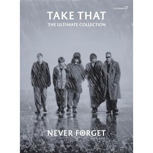 Take That Never Forget: The Ultimate Collection: (Piano, Vocal and Guitar) Take That Never Forget: The Ultimate Collection: (Piano, Vocal and Guitar)