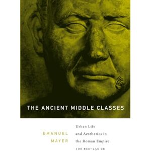 Mayer The Ancient Middle Classes: Urban Life and Aesthetics in the Roman Empire, 100 BCE–250 CE Mayer The Ancient Middle Classes: Urban Life and Aesthetics in the Roman Empire, 100 BCE–250 CE